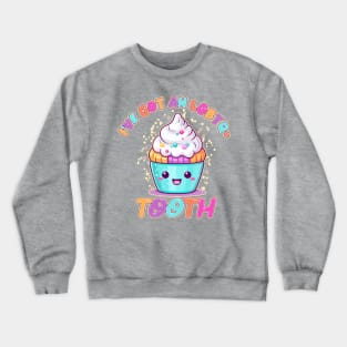 I've got an LGBTQ+ Tooth kawaii cupcake Crewneck Sweatshirt